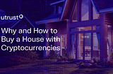 Why and How to Buy a House with Cryptocurrency