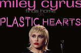 Miley Cyrus Finds Home on “Plastic Hearts”