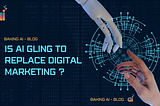 Is AI going to replace digital marketing?