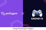 Energy 8 launching on Polygon!
