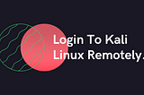 Access you Kali Linux machine remotely from any where.