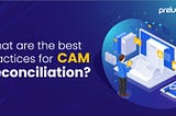What are the Best Practices for CAM Reconciliation?