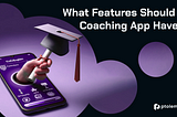 What Features Should a Coaching App Have?