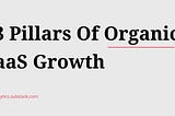 Thirteen Pillars of Organic SaaS Growth