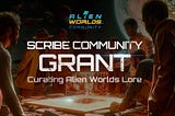 UNVEILING THE SCRIBE COMMUNITY GRANT: CURATING ALIEN WORLDS LORE