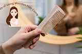 Why switch to WOODEN HAIR COMB?