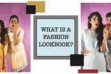 WHAT IS A FASHION LOOKBOOK?