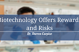 Biotechnology Offers Rewards and Risks