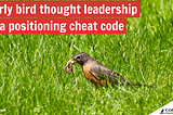 Early bird thought leadership is a positioning cheat code
