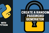 Creating a Random Password Generator in Python