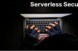 Serverless security and top 10 Serverless Attacks