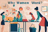 Why women work?