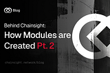 Behind Chainsight: How Modules are Created Pt. 2