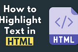 How to Highlight Text in HTML?
