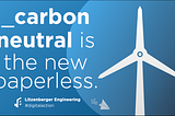 Carbon neutral is the new paperless. Here is why.
