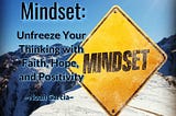 Leadership Mindset: Unfreeze Your Thinking with Faith, Hope, and Positivity