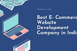 Best E- Commerce Website Development Company in India