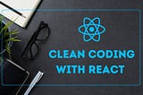 5 Tips for a Clean CodeBase in React