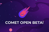 Comet Open Beta is Now Live!