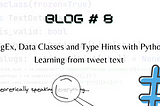 An image with the title “RegEx, Data Classes and Type Hints with Python, learning from tweet text”.