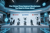 5 Best Chinese Fitness Equipment Manufacturers You Need to Know (2025)
