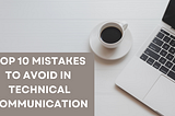 Top 10 mistakes to avoid in Technical communication