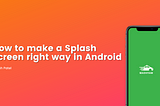 How to make a Splash Screen right way in Android