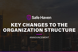 Safe Haven Announces Key Changes to the Organization Structure