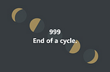 999 End of a cycle