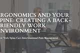 Ergonomics and Your Spine: Creating a Back-Friendly Work Environment