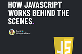 Section 8 — How JavaScript Works Behind the Scenes