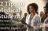 12 Tips for Medical Students who Want to Write and Publish Scientific Papers | Beginner Level