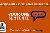 Branding Your #SocialMedia Profile Series #3: Your BSMP One Sentence