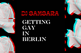 Getting Gay In Berlin…