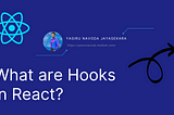 What are Hooks in React?