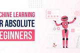 Machine Learning For Absolute Beginners