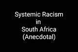 Systemic Racism in South Africa