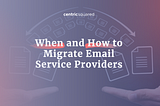 When and How to Migrate Email Service Providers
