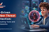 AI-Driven Cyber Threat Detection: Evaluating Tools and Frameworks