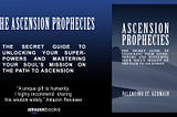 My Latest Release: The Ascension Prophecies: The Secret Guide to Unlocking Your Superpowers and…