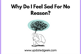 Why Do I Feel Sad For No Reason?