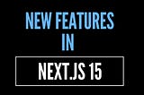 New Features In NextJS 15