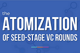 Seed VC Has Exploded into Bits: What Entrepreneurs Should Know