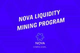 An introduction to Nova’s first liquidity mining program.