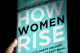 Breaking Barriers: A Comprehensive Review of ‘How Women Rise’