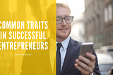 Common Traits In Successful Entrepreneurs