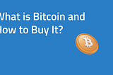 What is Bitcoin and How to Buy It?