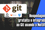 Hospedagem gratuita e integrada ao Git usando o Netlify