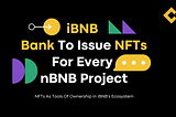 iBNB Bank To Issue NFTs For Every nBNB Project