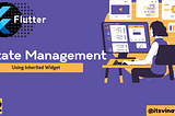 Flutter State Management using Inherited Widget — Flutter State Management Series #2